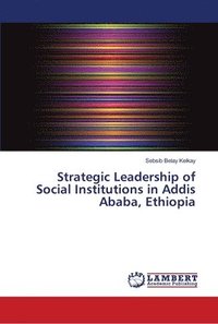 bokomslag Strategic Leadership of Social Institutions in Addis Ababa, Ethiopia