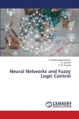N Shanmugasundaram, K Sushita, T R Premila, N. Shanmugasundaram, K. Sushita, T. R. Premila - Neural Networks and Fuzzy Logic Control, Häftad