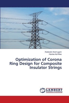 Optimization of Corona Ring Design for Composite Insulator Strings 1