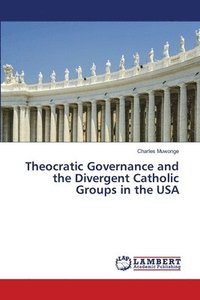 bokomslag Theocratic Governance and the Divergent Catholic Groups in the USA