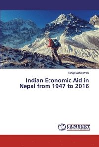 bokomslag Indian Economic Aid in Nepal from 1947 to 2016
