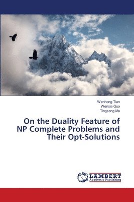 bokomslag On the Duality Feature of NP Complete Problems and Their Opt-Solutions