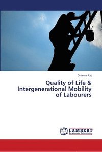 bokomslag Quality of Life & Intergenerational Mobility of Labourers