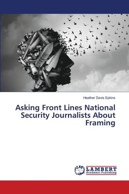 Asking Front Lines National Security Journalists About Framing 1