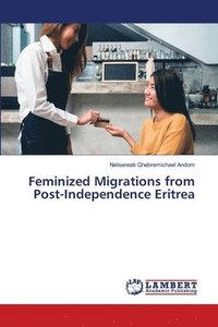 bokomslag Feminized Migrations from Post-Independence Eritrea