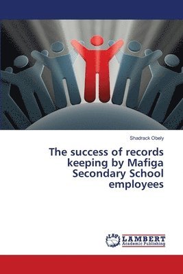 bokomslag The success of records keeping by Mafiga Secondary School employees