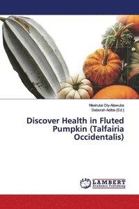bokomslag Discover Health in Fluted Pumpkin (Talfairia Occidentalis)