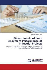 bokomslag Determinants of Loan Repayment Performance of Industrial Projects