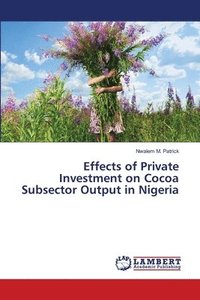 bokomslag Effects of Private Investment on Cocoa Subsector Output in Nigeria