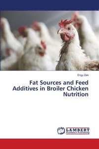bokomslag Fat Sources and Feed Additives in Broiler Chicken Nutrition