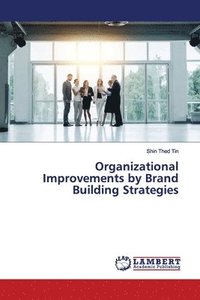 bokomslag Organizational Improvements by Brand Building Strategies