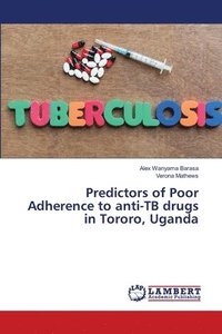 bokomslag Predictors of Poor Adherence to anti-TB drugs in Tororo, Uganda