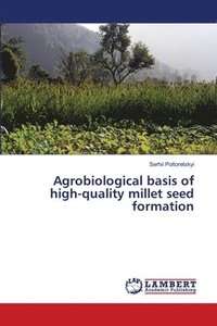 bokomslag Agrobiological basis of high-quality millet seed formation