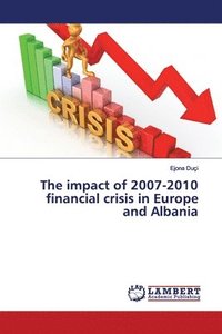 bokomslag The impact of 2007-2010 financial crisis in Europe and Albania