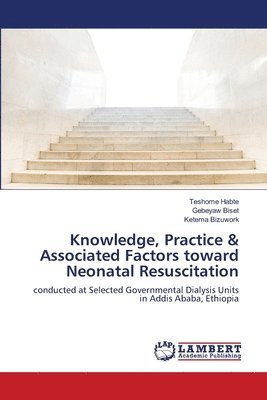 Knowledge, Practice & Associated Factors toward Neonatal Resuscitation 1
