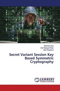 bokomslag Secret Variant Session Key Based Symmetric Cryptography
