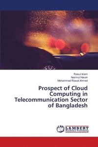 bokomslag Prospect of Cloud Computing in Telecommunication Sector of Bangladesh