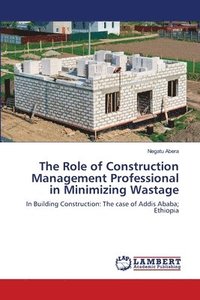 bokomslag The Role of Construction Management Professional in Minimizing Wastage