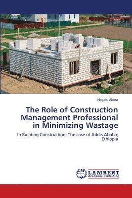 The Role of Construction Management Professional in Minimizing Wastage 1