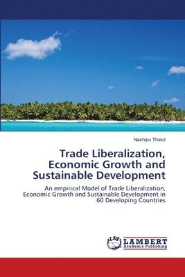 bokomslag Trade Liberalization, Economic Growth and Sustainable Development
