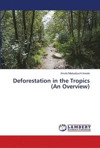 bokomslag Deforestation in the Tropics (An Overview)