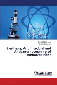 bokomslag Synthesis, Antimicrobial and Anticancer screening of Aminochalcone