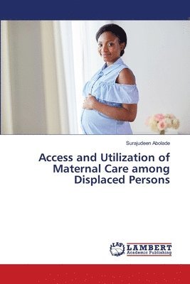 Access and Utilization of Maternal Care among Displaced Persons 1