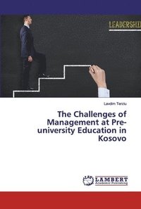 bokomslag The Challenges of Management at Pre-university Education in Kosovo