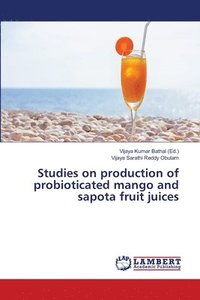 bokomslag Studies on production of probioticated mango and sapota fruit juices