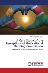 bokomslag A Case Study of the Perceptions of the National Planning Commission