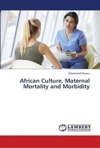 bokomslag African Culture, Maternal Mortality and Morbidity