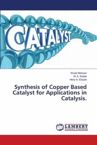bokomslag Synthesis of Copper Based Catalyst for Applications in Catalysis.
