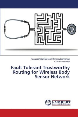 bokomslag Fault Tolerant Trustworthy Routing for Wireless Body Sensor Network