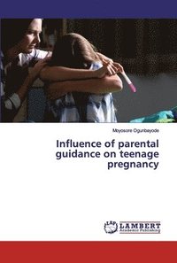bokomslag Influence of parental guidance on teenage pregnancy