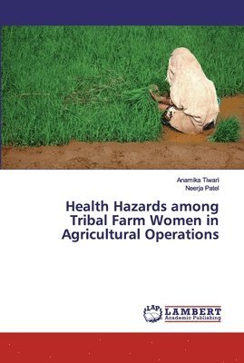 bokomslag Health Hazards among Tribal Farm Women in Agricultural Operations