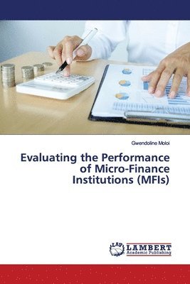 Evaluating the Performance of Micro-Finance Institutions (MFIs) 1