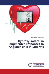 bokomslag Hydroxyl radical in augmented responses to Angiotensin II in SHR rats