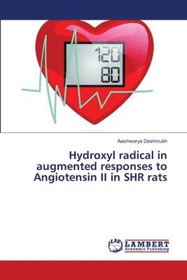 bokomslag Hydroxyl radical in augmented responses to Angiotensin II in SHR rats