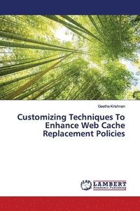 bokomslag Customizing Techniques To Enhance Web Cache Replacement Policies
