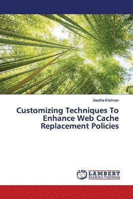 bokomslag Customizing Techniques To Enhance Web Cache Replacement Policies