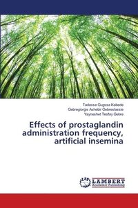 bokomslag Effects of prostaglandin administration frequency, artificial insemina