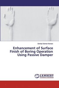 bokomslag Enhancement of Surface Finish of Boring Operation Using Passive Damper