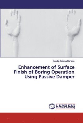 Enhancement of Surface Finish of Boring Operation Using Passive Damper 1
