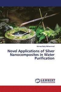 bokomslag Novel Applications of Silver Nanocomposites in Water Purification