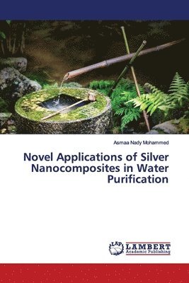 Novel Applications of Silver Nanocomposites in Water Purification 1