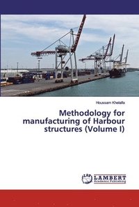 bokomslag Methodology for manufacturing of Harbour structures (Volume I)