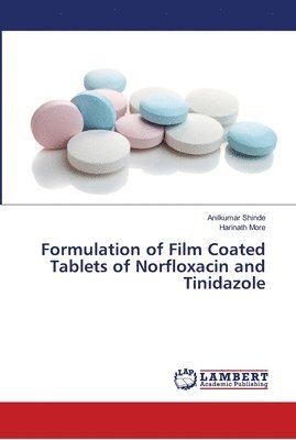 Anilkumar Shinde, Harinath More - Formulation of Film Coated Tablets of Norfloxacin and Tinidazole, Häftad