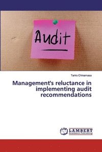 bokomslag Management's reluctance in implementing audit recommendations