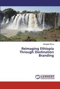 bokomslag Reimaging Ethiopia Through Destination Branding
