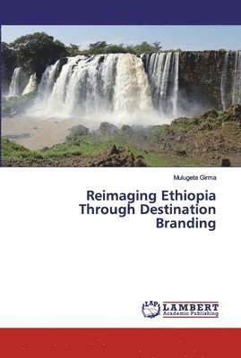 Reimaging Ethiopia Through Destination Branding 1